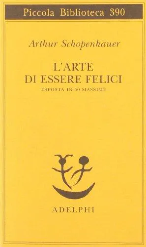 Arthur Schopenhauer: L'arte di essere felici (Italian language, 1997, Adelphi Edizioni)