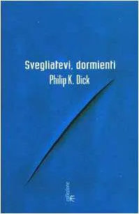 Philip K. Dick: Svegliatevi, dormienti (Italian language, 2002)