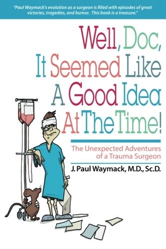 J. Paul Waymack: Well, Doc, It Seemed Like a Good Idea At The Time! (Paperback, Lighted Candle Society, The)