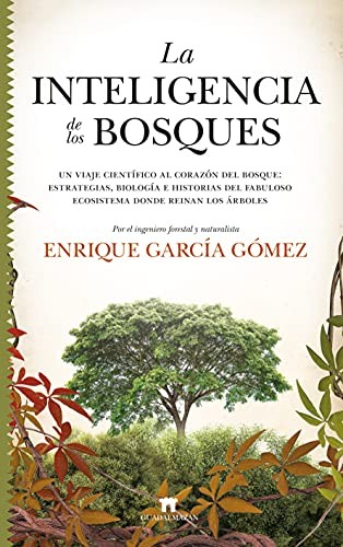 Enrique García Gómez: La inteligencia de los bosques : Un viaje científico al corazón del bosque (Paperback, Guadalmazán)