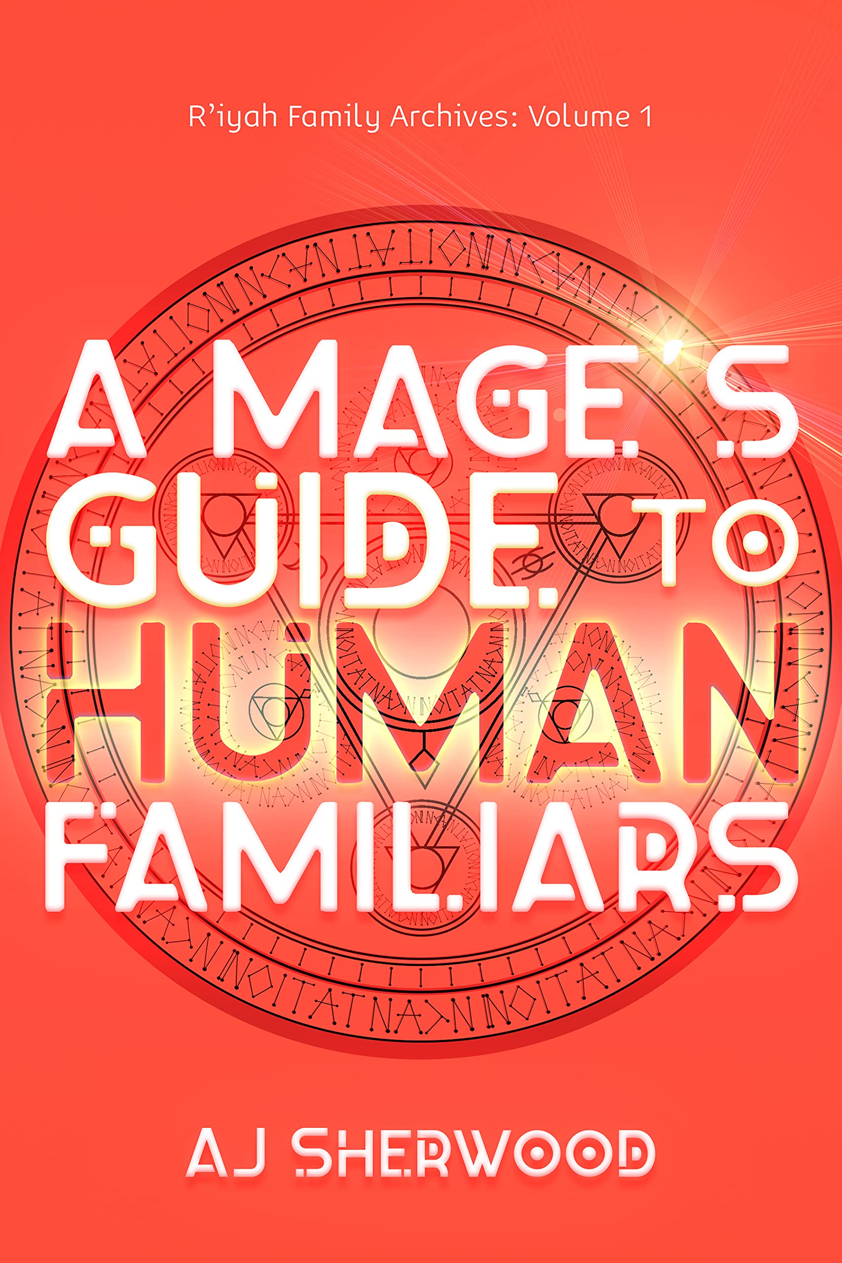 AJ Sherwood: A Mage's Guide to Human Familiars (Paperback, 2012, Independently Published)