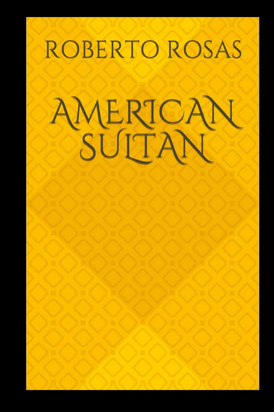 Roberto G Rosas Jr.: American Sultan (Paperback)