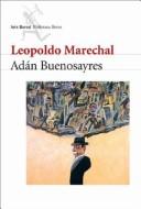 Leopoldo Marechal: Adan Buenosayres (Paperback, Spanish language, Editorial Seix Barral)