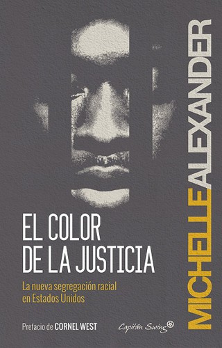 Michelle Alexander, Karen Chilton: El color de la justicia : la nueva segregación racial en Estados Unidos (Spanish language, 2014, Capitán Swing, Capitán Swing Libros)