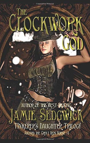 Jamie Sedgwick: The Clockwork God (Paperback, 2013, CreateSpace Independent Publishing Platform)