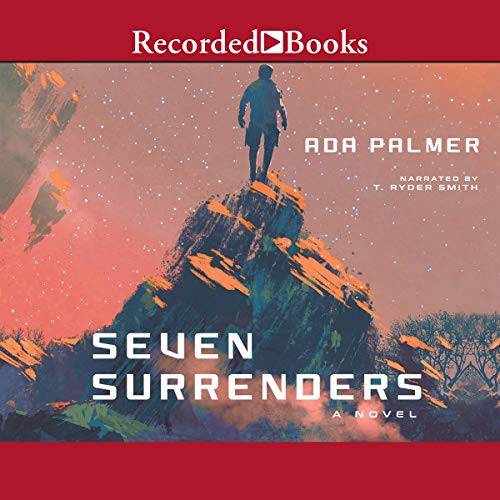 Ada Palmer: Seven Surrenders (AudiobookFormat, Recorded Books, Inc. and Blackstone Publishing)