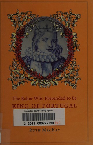 Ruth Mackay: The baker who pretended to be King of Portugal (2012, University of Chicago Press)