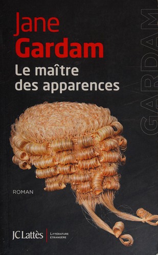 Jane Gardam: Le maître des apparences (French language, 2015, Editions Jean-Claude Lattès)
