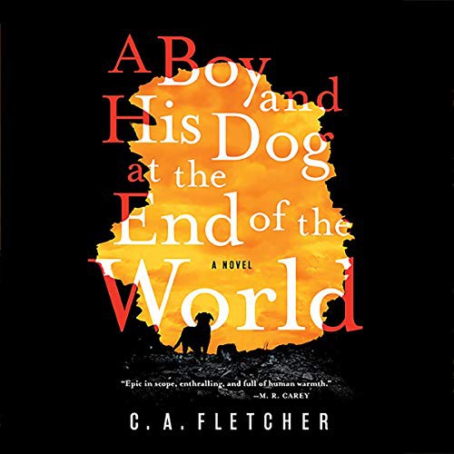 C. A. Fletcher: A Boy and His Dog at the End of the World (AudiobookFormat, Hachette B and Blackstone Audio, Orbit)