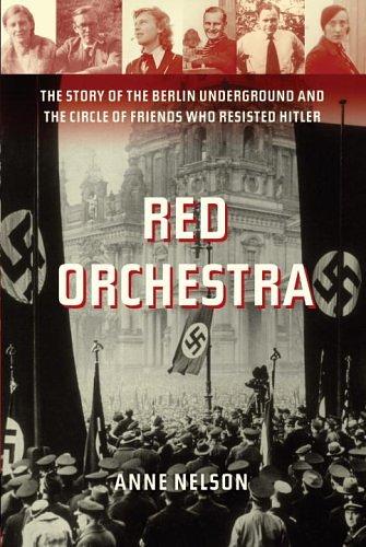 Anne Nelson: Red Orchestra (2009, Random House)