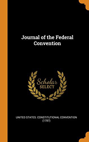 United States. Constitutional Convention: Journal of the Federal Convention (Hardcover, 2018, Franklin Classics)