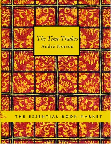 Andre Norton: The Time Traders (Large Print Edition) (Paperback, 2007, BiblioBazaar)