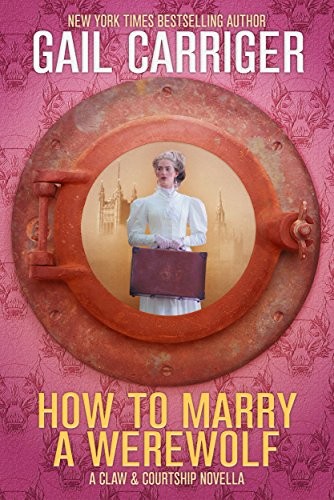 Gail Carriger: How to Marry a Werewolf: A Claw & Courtship Novella (GAIL CARRIGER LLC)