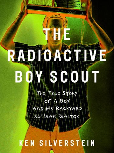 Ken Silverstein: The Radioactive Boy Scout (EBook, 2004, Random House Publishing Group)
