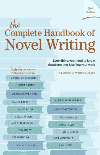 Writer's Digest Editors: The Complete Handbook Of Novel Writing: Everything You Need to Know About Creating & Selling Your Work (2010, Writer's Digest Books)