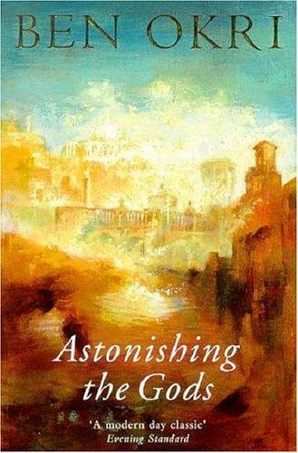 Ben Okri: Astonishing the Gods (Paperback, 1999, Phoenix (an Imprint of The Orion Publishing Group Ltd ))