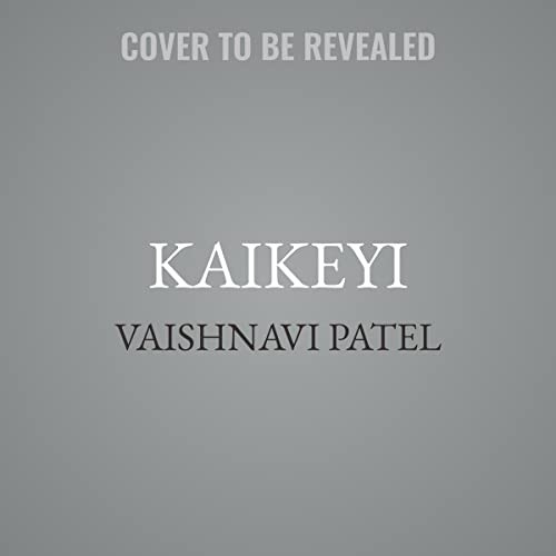 Vaishnavi Patel: Kaikeyi (AudiobookFormat, Hachette Book Group and Blackstone Publishing)