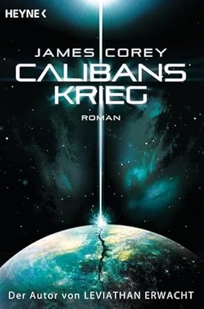 James S. A. Corey: Calibans Krieg (Paperback, deutsch language, 2013, Heyne Verlag)