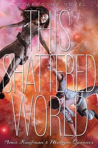 Amie Kaufman: This Shattered World (Starbound, #2) (2014)
