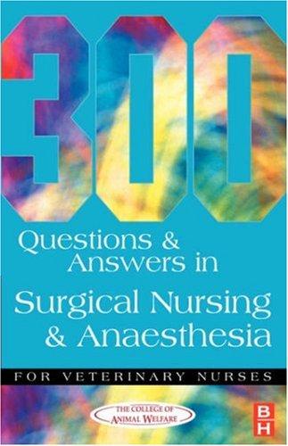 College of Animal Welfare: 300 Questions and Answers in Surgical Nursing and Anaesthesia for Veterinary Nurses (Paperback, Butterworth-Heinemann)