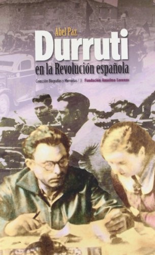 Abel Paz: Durruti en la revolución española (Spanish language, 1996, Fundación de Estudios Libertarios Anselmo Lorenzo)