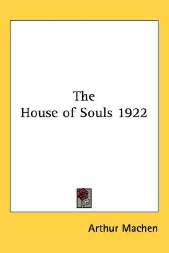 Arthur Machen: The House of Souls 1922 (Hardcover, Kessinger Publishing, LLC)