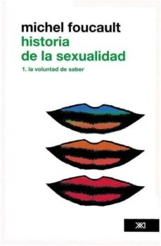 Michel Foucault: Historia de la sexualidad. Volumen 1 : La voluntad del saber. - 3. edición revisada y corregida (2011, Siglo XXI Editores)