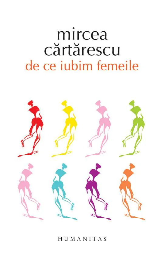 Mircea Cărtărescu: De ce iubim femeile (Romanian language, 2013, Humanitas)
