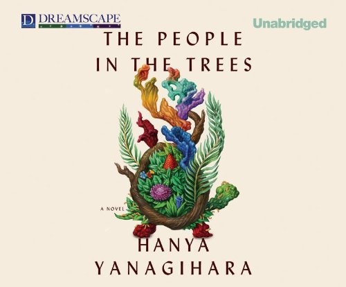 Hanya Yanagihara: The People in the Trees (AudiobookFormat, Dreamscape Media)