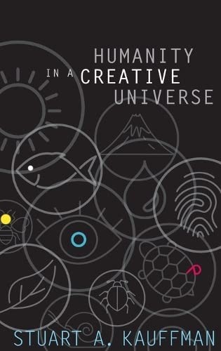 Stuart A. Kauffman: Humanity in a creative universe (2016, Oxford University Press, USA, Oxford University Press)