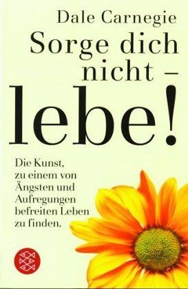 Dale Carnegie: Sorge dich nicht, lebe. Sonderausgabe. (Paperback, German language, 2003, Fischer (Tb.), Frankfurt)