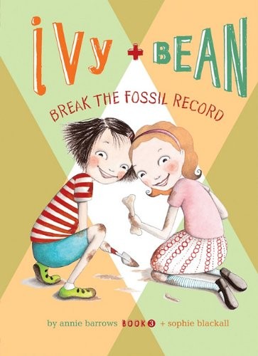 Annie Barrows: Ivy And Bean Break The Fossil Record (2011, Spotlight)