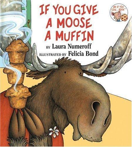 Laura Numeroff: If You Give a Moose a Muffin (Hardcover, 1991, HarperCollins)