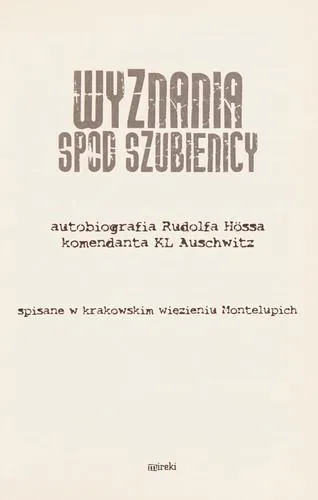 Rudolf Höß: Wyznania spod szubienicy (Polish language, 2012)