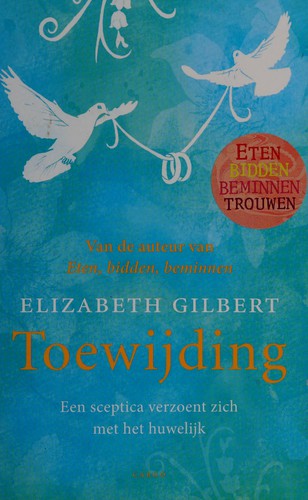 Elizabeth Gilbert: Toewijding (Dutch language, 2010, De Bezige Bij)