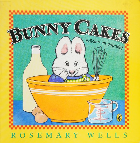 Rosemary Wells: Bunny cakes (Spanish language, 2014, Penguin Young Readers Group)