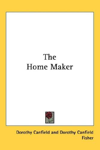 Dorothy Canfield Fisher, Dorothy Canfield: The Home Maker (Hardcover, Kessinger Publishing, LLC)