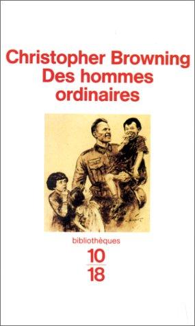 Christopher R. Browning: Des hommes ordinaires (Paperback, French language, Editions 10/18)