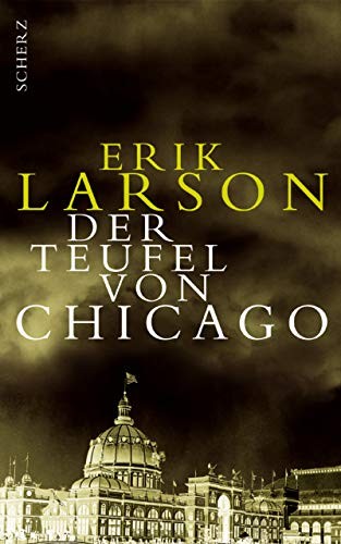 Erik Larson: Der Teufel von Chicago. (Fischer Scherz)