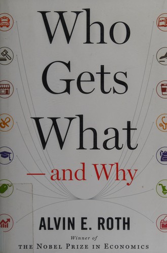 Alvin E. Roth: Who gets what--and why (2015, Eamon Dolan/Houghton Mifflin Harcourt)