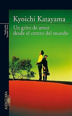 Kyoichi Katayama: Un Grito De Amor Desde El Centro Del Mundo (2008, Alfaguara)