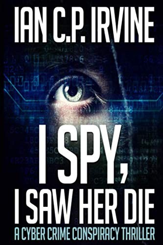 Ian C.P. Irvine: I Spy, I Saw Her Die (Paperback, CreateSpace Independent Publishing Platform)
