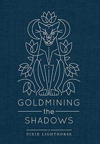 Pixie Lighthorse: Goldmining the Shadows (Hardcover, Soulodge Ranch, LLC, Lighthorse Publishing)
