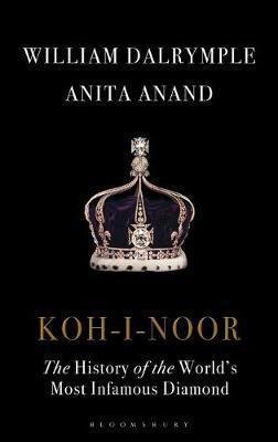 William Dalrymple, Anita Anand: Koh-I-Noor: The History of the World's Most Famous Diamond (2017)