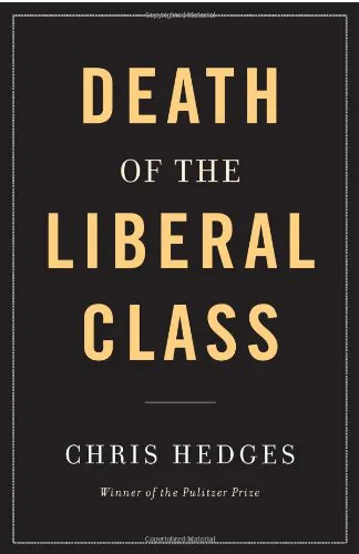 Chris Hedges: The Death of the Liberal Class