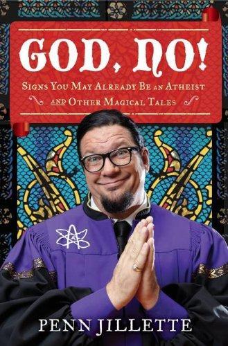 Penn Jillette: God, no! : signs you may already be an atheist and other magical tales (2011)