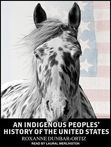 Laural Merlington, Roxanne Dunbar Ortiz: An Indigenous Peoples' History of the United States (AudiobookFormat, 2014, Tantor Audio)