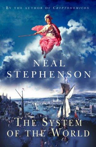 Neal Stephenson: The System of the World (Baroque Cycle 3) (William Heinemann)