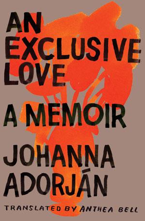 Johanna Adorján: An Exclusive Love (2011, W.W. Norton & Co.)