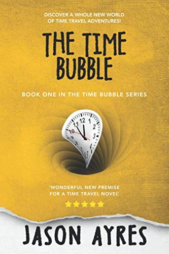 Jason Ayres: The Time Bubble (Paperback, Createspace Independent Publishing Platform, CreateSpace Independent Publishing Platform)